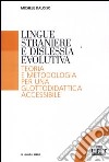 Lingue straniere e dislessia evolutiva. Teoria e metodologia per una glottodidattica accessibile libro