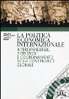 La politica economica internazionale. Interdipendenze, istituzioni e coordinamento della gorvenance globale libro