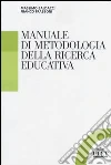 Manuale di metodologia della ricerca educativa libro