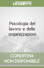 Psicologia del lavoro e delle organizzazioni libro