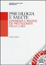 Psicologia della salute. Esperienze e risorse dei protagonisti della cura libro