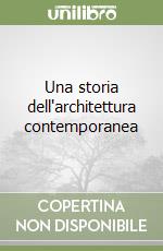 Una storia dell'architettura contemporanea libro