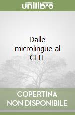 Dalle microlingue al CLIL libro usato