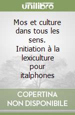 Mos et culture dans tous les sens. Initiation à la lexiculture pour italphones