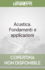 Acustica. Fondamenti e applicazioni libro