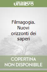 Filmagogia. Nuovi orizzonti dei saperi libro