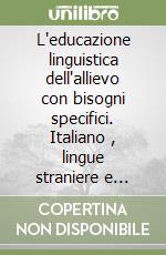 L'educazione linguistica dell'allievo con bisogni specifici. Italiano , lingue straniere e lingue classiche