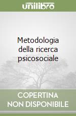 Metodologia della ricerca psicosociale libro