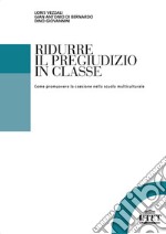 Ridurre il pregiudizio in classe. Come promuovere la coesione nella scuola multiculturale