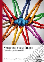 Verso una nuova lingua. Capire l'acquisizione di L2 libro