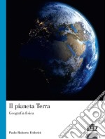 Il pianeta terra. Geografia fisica libro usato