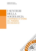 I sentieri della sociologia. Compendio di storia del pensiero sociologico libro