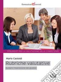 Rubriche valutative. Guidare l'espressione del giudizio