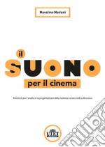 Il suono per il cinema. Elementi per l'analisi e la progettazione della materia sonora nell'audiovisivo libro