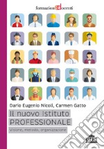 Il nuovo istituto professionale. Visione, metodo, organizzazione