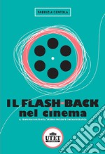 Il flash back nel cinema. Il tempo riavvolto nell'eterno presente cinematografico libro