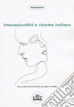 Omosessualità e cinema italiano. Dalla caduta del fascismo agli anni di piombo libro