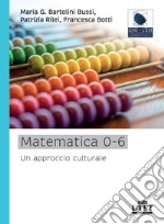 Matematica 0-6. Un approccio culturale libro