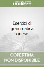 Esercizi di grammatica cinese libro