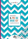 Il PEI su base ICF. Una guida pratica alla stesura libro