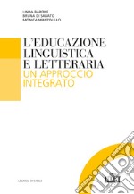 L'educazione linguistica e letteraria. Un approccio integrato libro