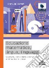 Educazione matematica, lingua, linguaggi. Costruire, condividere e comunicare matematica in classe libro