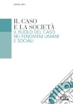 Il caso e la società. Il ruolo del caso nei fenomeni umani e sociali libro