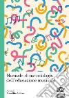 Manuale di metodologia dell'educazione musicale libro