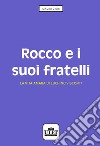 Rocco e i suoi fratelli. La vita amara di Luchino Visconti libro