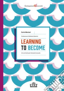 Learning to become. Un curricolo per innovare la scuola