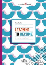 Learning to become. Un curricolo per innovare la scuola libro