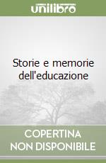 Storie e memorie dell'educazione libro