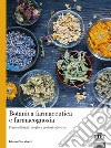 Botanica farmaceutica e farmacognosia. Piante officinali, droghe e prodotti erboristici libro di Sacchetti Gianni