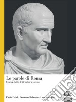 Le parole di Roma. Storia della letteratura latina libro