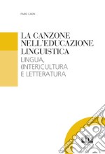 La canzone nell'educazione linguistica. Lingua, (inter)cultura e letteratura libro