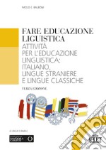 Fare educazione linguistica. Attività per l'educazione linguistica: italiano, lingue straniere e lingue classiche libro