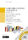Fare educazione linguistica. Attività per l'educazione linguistica: italiano, lingue straniere e lingue classiche libro