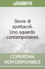 Storie di spettacoli. Uno sguardo contemporaneo libro