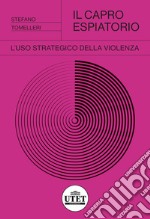 Il capro espiatorio. L'uso strategico della violenza