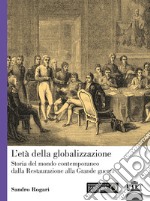 L'età della globalizzazione. Storia del mondo contemporaneo dalla Restaurazione alla Grande guerra
