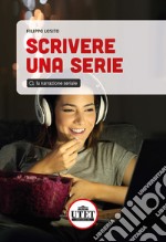 Scrivere una serie. La narrazione seriale libro