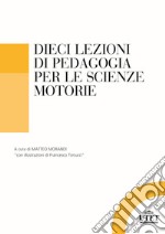 Dieci lezioni di pedagogia per le scienze motorie e sportive libro