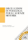 Dieci lezioni di pedagogia per le scienze motorie e sportive libro di Morandi M. (cur.)