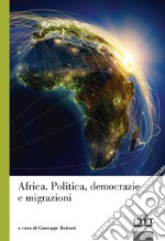 Africa. Politica, democrazie e migrazioni libro