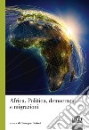 Africa. Politica, democrazie e migrazioni libro