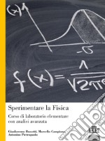 Sperimentare la fisica. Corso di laboratorio elementare con analisi avanzata libro