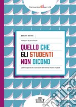 Quello che gli studenti non dicono. Dalle loro parole alla costruzione dell'intimità emotiva in classe