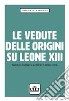 Le vedute delle origini su Leone XIII. Vaticano, Biograph e Lumière tra mito e storia libro di Della Maggiore Gianluca