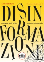 Disinformazione. Combattere la verità e proteggere la democrazia libro