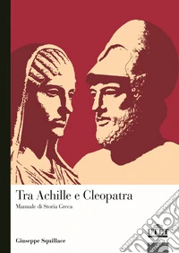 Tra Achille a Cleopatra. Manuale di storia greca libro